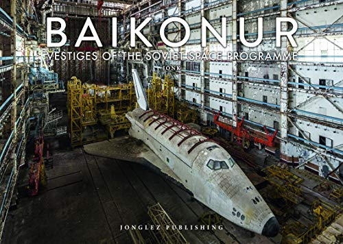 Baikonur: Vestiges of the Soviet Space Programme (Jonglez Photo Books)