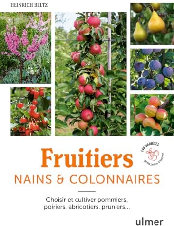 Fruitiers nains & colonnaires - Choisir et cultiver pommiers, poiriers, abricotiers, pruniers... 140 variétés pour balcons et petits jardins