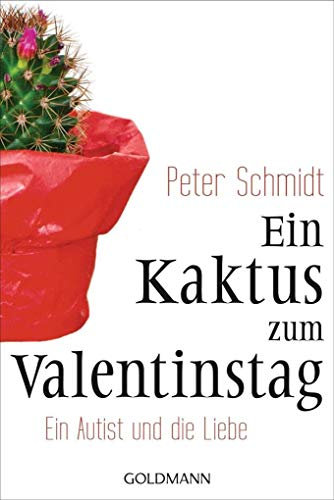 Ein Kaktus zum Valentinstag: Ein Autist und die Liebe