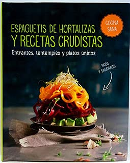 Espaguetis De Hortalizas Y Recetas Crudistas. Entrantes, Tentempiés Y Platos Únicos