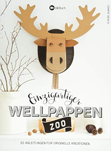 Einzigartiger Wellpappen-Zoo: 30 Anleitungen für originelle Kreationen.