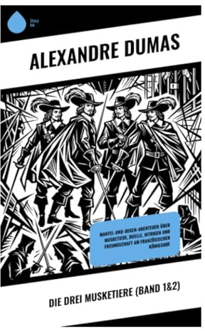Die drei Musketiere (Band 1&2): Mantel-und-Degen-Abenteuer über Musketiere, Duelle, Intrigen und Freundschaft am französischen Königshof