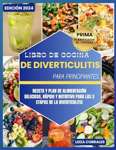 Libro de cocina de diverticulitis para principiantes: Receta y plan de alimentación delicioso, rápido y nutritivo para las 3 etapas de la diverticulitis