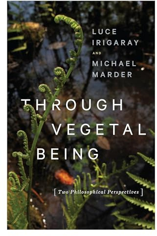 Through Vegetal Being: Two Philosophical Perspectives (Critical Life Studies)