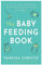 The Baby Feeding Book: Your essential guide to breastfeeding, bottle-feeding and starting solids with confidence