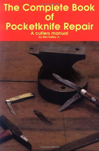 Complete Book of Pocketknife Repair: A Cutler's Manual