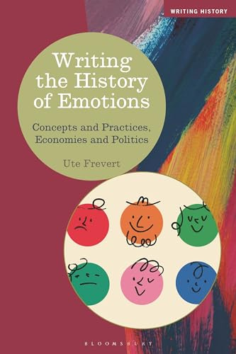 Writing the History of Emotions: Concepts and Practices, Economies and Politics