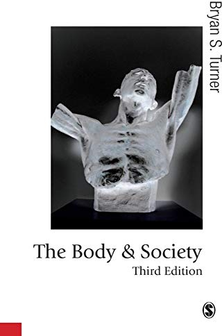 The Body and Society, Third Edition: Explorations in Social Theory (Published in association with Theory, Culture & Society)
