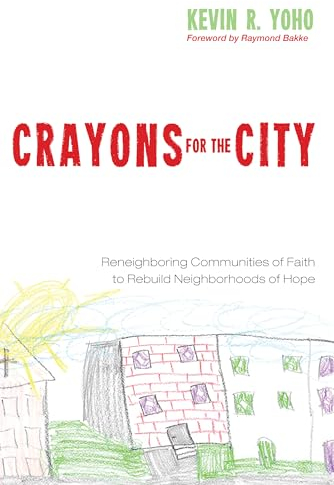 Crayons for the City: Reneighboring Communities of Faith to Rebuild Neighborhoods of Hope