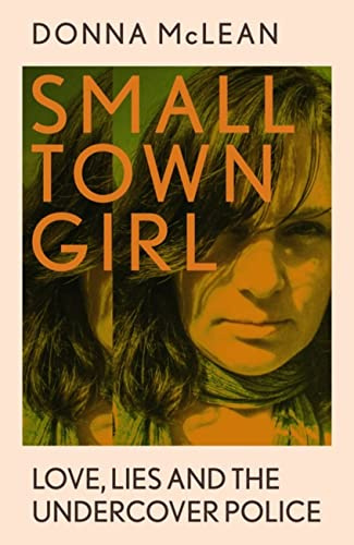 Small Town Girl: Love, Lies and the Undercover Police