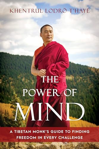 The Power of Mind: A Tibetan Monk's Guide to Finding Freedom in Every Challenge