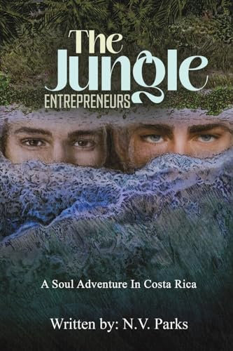 The Jungle Entrepreneurs: A Soul Adventure In Costa Rica