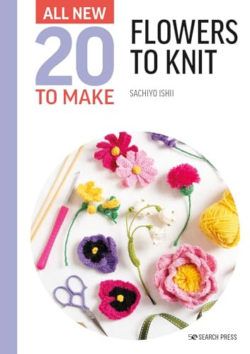 Flowers to Knit (All-New 20 to Make)