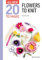 Flowers to Knit (All-New 20 to Make)