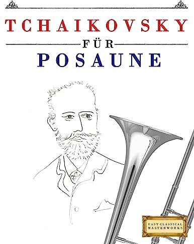 Tchaikovsky für Posaune: 10 Leichte Stücke für Posaune Anfänger Buch