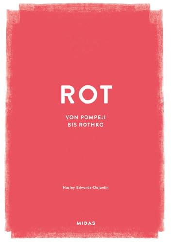 ROT (Farben der Kunst): Von Pompeji bis Rothko