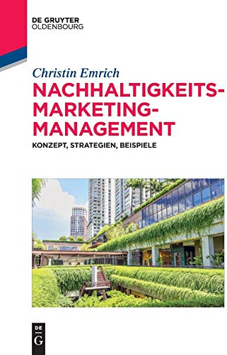 Nachhaltigkeits - Marketing - Management: Konzept, Strategien, Beispiele