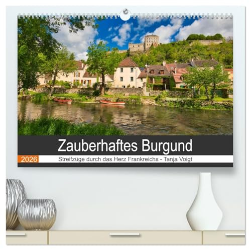 Zauberhaftes Burgund (hochwertiger Premium Wandkalender 2026 DIN A2 quer), Kunstdruck in Hochglanz: Die vielfältigen Landschaften und wunderschönen ... ziehen jeden in ihren Bann. (CALVENDO Orte)