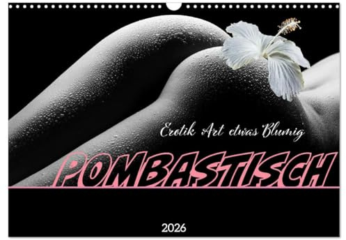 Erotik Art etwas Blumig POMBASTISCH (Wandkalender 2026 DIN A3 quer), CALVENDO Monatskalender: Reizvolle Ansichten in Schwarzweiss. (CALVENDO Erotik)