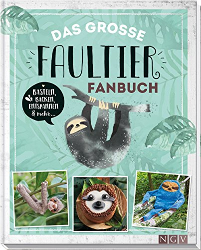 Das große Faultier-Fanbuch: Basteln, Backen, Handarbeiten und mehr
