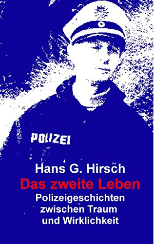 Das zweite Leben: Polizeigeschichten zwischen Traum und Wirklichkeit