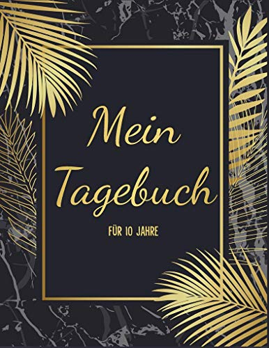 Mein Tagebuch für 10 Jahre: Ein besonderes 10 Jahres Tagebuch - Jeden Tag 1 Gedanke im Leben festhalten