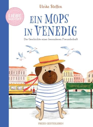 Ein Mops in Venedig: Die Geschichte einer besonderen Freundschaft. Bilderbuch ab 5 Jahren und für alle, die Venedig, Hunde, Freundschaftsgeschichten und humorvolle Charaktere lieben!