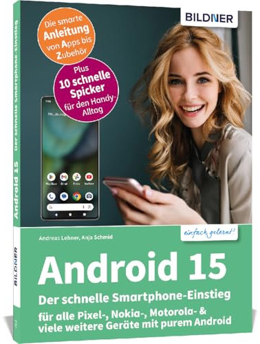 Android 15 - Der schnelle Smartphone-Einstieg - Für Einsteiger ohne Vorkenntnisse: für alle Pixel-, Nokia-, Motorola- & viele weitere Geräte mit purem Android