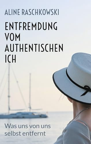 Entfremdung vom authentischen Ich: Was uns von uns selbst entfernt