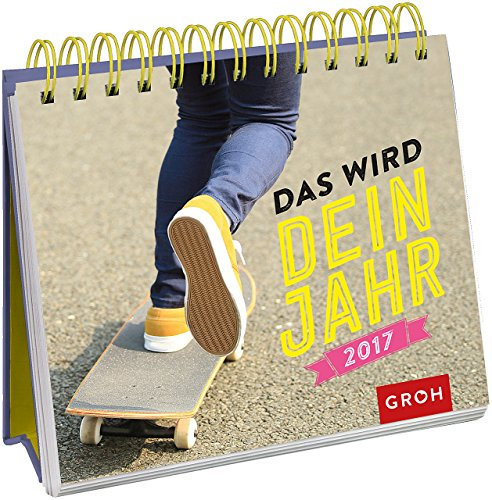 Das wird dein Jahr! 2017: Tischkalender mit Wochenkalendarium