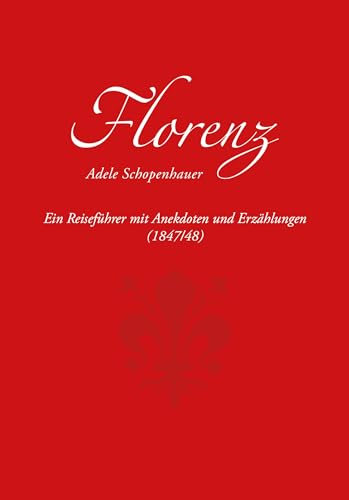 Florenz: Ein Reiseführer mit Anekdoten und Erzählungen (1847/48)