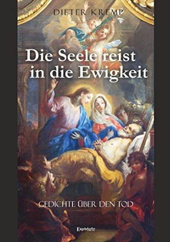 Die Seele reist in die Ewigkeit: Gedichte über den Tod