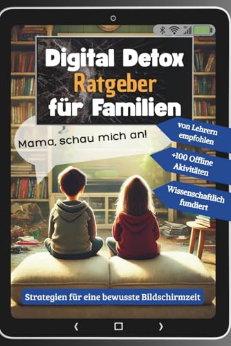 Digital Detox Ratgeber für Familien: Wie Sie Handy-Sucht bei Kindern lösen und Bildschirmzeit erfolgreich reduzieren