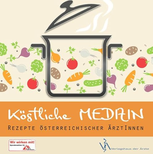Köstliche Medizin: Rezepte Österreichischer ÄrztInnen