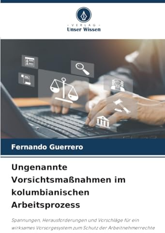 Ungenannte Vorsichtsmaßnahmen im kolumbianischen Arbeitsprozess: Spannungen, Herausforderungen und Vorschläge für ein wirksames Vorsorgesystem zum Schutz der Arbeitnehmerrechte