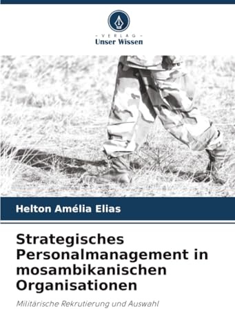 Strategisches Personalmanagement in mosambikanischen Organisationen: Militärische Rekrutierung und Auswahl