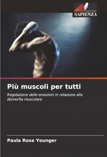 Più muscoli per tutti: Regolazione delle emozioni in relazione alla dismorfia muscolare