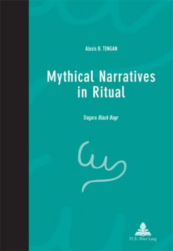 Mythical Narratives in Ritual: Dagara Black Bagr (Pensée et perspectives africaines / African Thought and Perspectives, Band 3)
