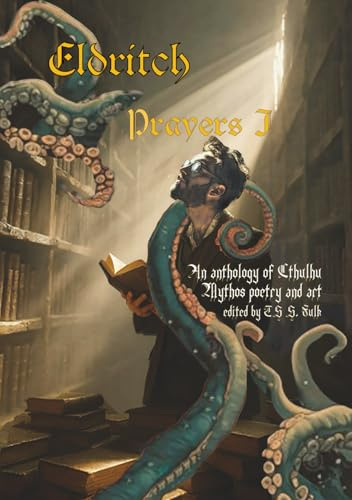 Eldritch Prayers I: An Anthology of Cthulhu Mythos Poetry and Art