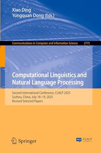 Computational Linguistics and Natural Language Processing: Second International Conference, CLNLP 2025, Suzhou, China, July 18–20 2025, Revised ... Computer and Information Science, Band 2775)