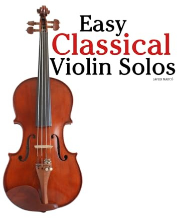 Easy Classical Violin Solos: Featuring music of Bach, Mozart, Beethoven, Vivaldi and Other Composers