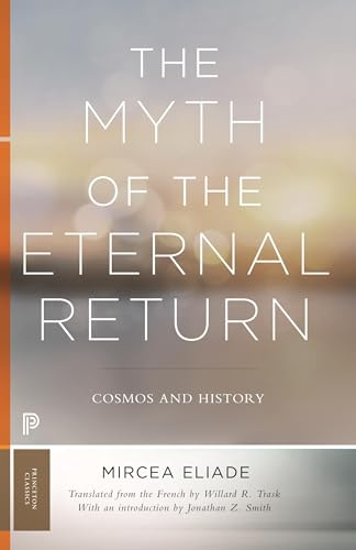 The Myth of the Eternal Return: Cosmos and History (Bollingen, Band 46)