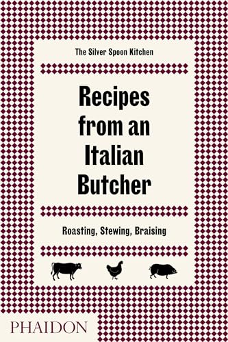 Recipes from an Italian Butcher: Roasting, Stewing, Braising