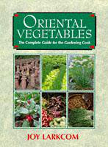Oriental Vegetables: The Complete Guide for the Gardening Cook