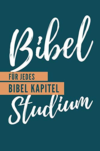 Bibel Studium Für jedes Bibel Kapitel: 6x9 Notizbuch für dein Bibel Studium, deine Stille Zeit oder tägliche Bibellese I Mit Checkliste I Perfekt um ... lesen I Mit getesteter Bibelstudien Methode