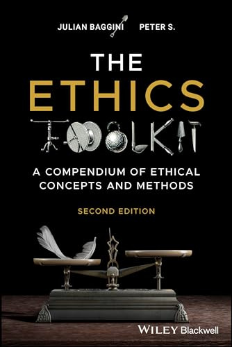 The Ethics Toolkit: A Compendium of Ethical Concepts and Methods