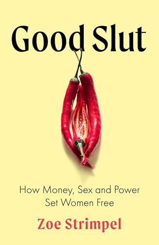 Good Slut: How Money, Sex and Power Set Women Free