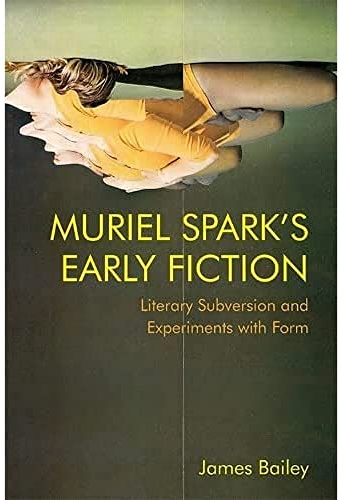 Muriel Spark's Early Fiction: Literary Subversion and Experiments with Form