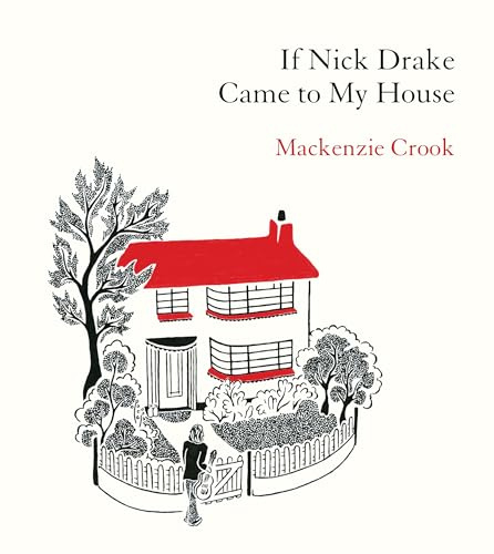 If Nick Drake Came to My House: Mackenzie Crook