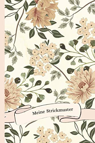Meine Strickmuster: Blanko Strickmuster Notizbuch Strickpapier Blumen Vintage Design Stricken Häkeln Handarbeit Geschenk - 110 Seiten 2:3 Softcover ... Idee für Strick- und Häkel-Begeisterte.